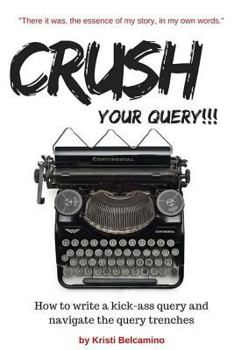 Paperback Crush your Query!: How to Write A Kick-Ass Query and Navigate the Query Trenches Book