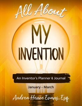 Paperback All About My Invention: An Inventors Planner & Journal January - March Book