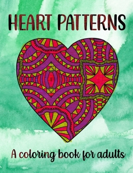 Paperback Heart Patterns A Coloring Book For Adults: 50 Abstract Heart Patterns To A Stress-Free Day Book