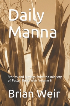 Daily Manna: Stories and Sayings from the ministry of Pastor Brian Weir Volume 5