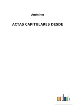 Paperback Actas Capitulares Desde [Spanish] Book