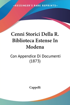 Paperback Cenni Storici Della R. Biblioteca Estense In Modena: Con Appendice Di Documenti (1873) Book