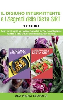 Intermittent fasting and the sirtfood diet Secrets: Discover all the secrets to finally reach your target weight by eating and staying healthy thanks ... Edition in Italian language