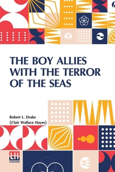 The Boy Allies with the Terror of the Seas; Or, The Last Shot of Submarine D-16