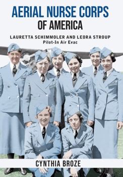 Hardcover Aerial Nurse Corps of America: Lauretta Schimmoler and Leora Stroup Pilot-in AirEvac Book