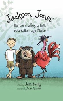 Hardcover Jackson Jones: The Tale of a Boy, a Troll, and a Rather Large Chicken Book