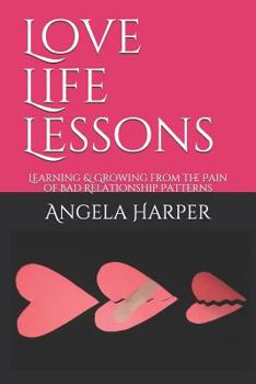 Paperback Love Life Lessons: Learning & Growing from the Pain of Bad Relationship Patterns Book