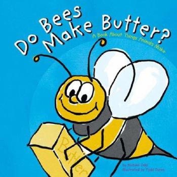 Unknown Binding Do Bees Make Butter: A Book About the Things Animals Make (Animals All Around) Book