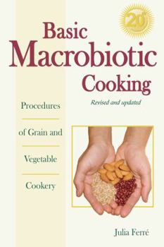 Paperback Basic Macrobiotic Cooking, 20th Anniversary Edition: Procedures of Grain and Vegetable Cookery Book
