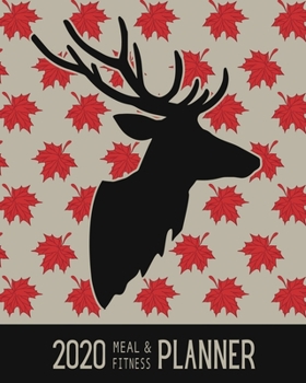 2020 Meal & Fitness Planner: and Calendar - Maple Leaves And Majestic Buck - 2020 Health Tracker - Personal Diary - Keep All Appointments In One Place - Plenty Of Space For Each Day, 12 Months, 52 Wee