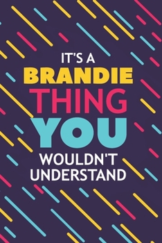 Paperback It's a Brandie Thing You Wouldn't Understand: Lined Notebook / Journal Gift, 120 Pages, 6x9, Soft Cover, Glossy Finish Book