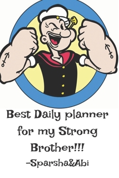 Paperback Best Daily Planner for My Strong Brother!!! Sparsha &Abi Book