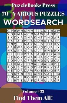 PuzzleBooks Press Wordsearch 70+ Various Puzzles Volume 33: Find Them All!