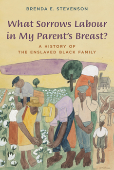 Hardcover What Sorrows Labour in My Parent's Breast?: A History of the Enslaved Black Family Book