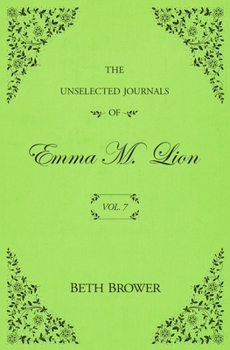 Paperback The Unselected Journals of Emma M. Lion: Vol. 7 Book