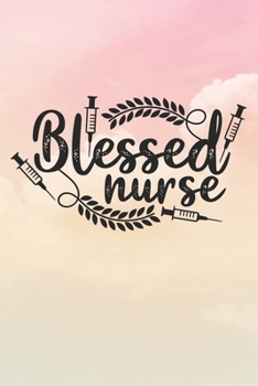 Paperback Blessed Nurse: Nurse Journal / Notebook / Diary - Funny Quote Nurse Gift for School, Work, Birthday, or Christmas Book