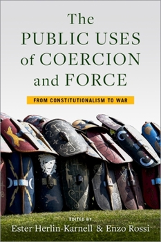 Hardcover The Public Uses of Coercion and Force: From Constitutionalism to War Book