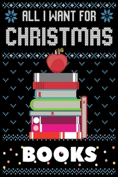 All I Want For Christmas Is Books: Books Christmas Notebook / Thanksgiving & Christmas Gift  Notebook