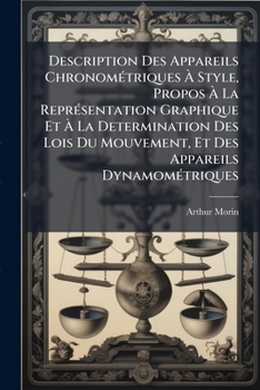 Paperback Description Des Appareils Chronométriques À Style, Propos À La Représentation Graphique Et À La Determination Des Lois Du Mouvement, Et Des Appareils [French] Book