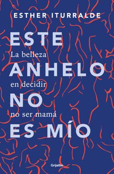 Paperback Este Anhelo No Es Mío. La Belleza En Decidir No Ser Mamá / Childless by Choice [Spanish] Book