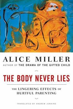 Paperback The Body Never Lies: The Lingering Effects of Hurtful Parenting Book