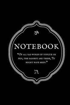 Paperback "Of all sad words of tongue or pen, the saddest are these, 'It might have been." Notebook Book