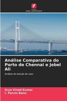 Análise Comparativa do Porto de Chennai e Jebel Ali (Portuguese Edition)