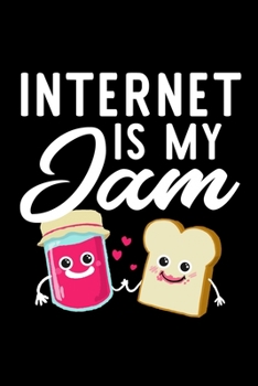 Internet Is My Jam: Funny Notebook for Internet Fan | Great Christmas & Birthday Gift Idea for Internet Fan | Internet Journal | 100 pages 6x9 inches