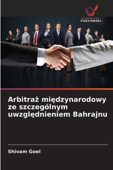 Arbitraz miedzynarodowy ze szczególnym uwzglednieniem Bahrajnu (Polish Edition)