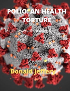 Paperback Polio: AN HEALTH TORTURE: Medical ways of surviving the disease Book