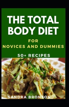 Paperback The Total Body Diet For Novices And Dummies: 50+ Recipes Book