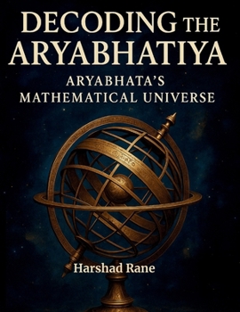 Paperback Decoding the Aryabhatiya: Aryabhata's Mathematical Universe Book
