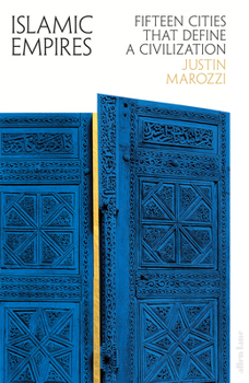 Hardcover Islamic Empires: Fifteen Cities that Define a Civilization Book