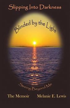 Paperback Slipping Into Darkness, Blinded by the Light: Seeing Beyond Me Book