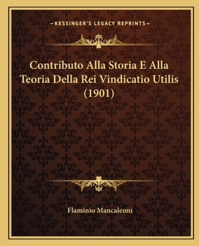 Paperback Contributo Alla Storia E Alla Teoria Della Rei Vindicatio Utilis (1901) [Italian] Book