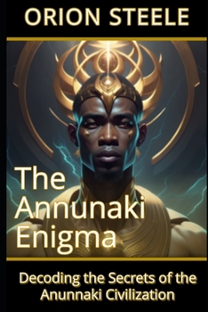 Paperback The Annunaki Enigma: Decoding the Secrets of the Anunnaki Civilization Book