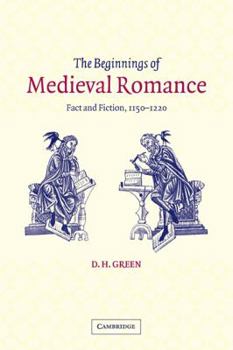 The Beginnings of Medieval Romance: Fact and Fiction, 1150–1220 - Book #47 of the Cambridge Studies in Medieval Literature