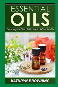 Paperback Essential Oils: Everything You Need to Know about Essential Oils Book