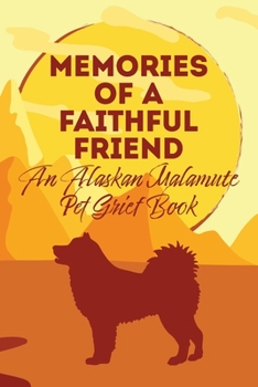 Paperback Memories of a Faithful Friend - An Alaskan Malamute Pet Grief Book: Sundown Pet Bereavement Journal Book