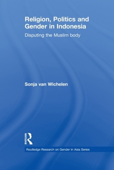 Paperback Religion, Politics and Gender in Indonesia: Disputing the Muslim Body Book