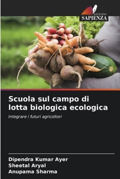 Scuola sul campo di lotta biologica ecologica: Integrare i futuri agricoltori (Italian Edition)