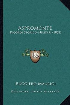 Paperback Aspromonte: Ricordi Storico-Militari (1862) [Italian] Book