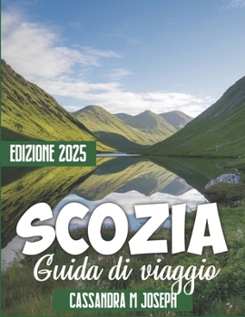 Paperback Guida turistica della Scozia 2025: Consigli utili, mappe dettagliate, itinerari personalizzati, guida pratica e tesori nascosti per un viaggio indimen [Italian] Book