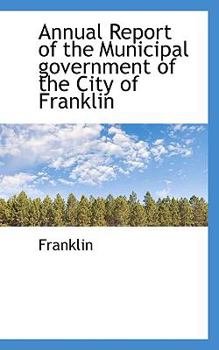 Annual Report of the Municipal Government of the City of Franklin