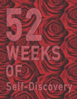 Paperback 52 Weeks of Self-Discovery: A Guided Journal of Self-Exploration: Weekly Writing Prompts Red Rose Petals Floral Flower Cover Write & learn about y Book