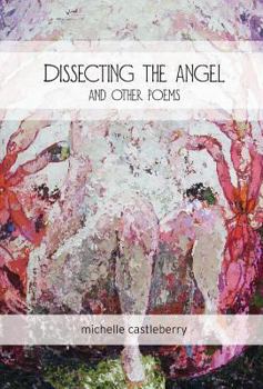 Hardcover Dissecting the Angel and Other Poems Book