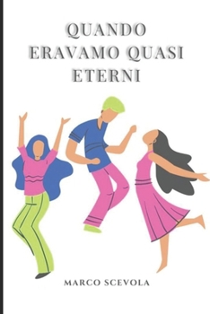 Quando eravamo quasi eterni