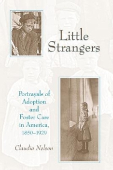 Hardcover Little Strangers: Portrayals of Adoption and Foster Care in America, 1850-1929 Book