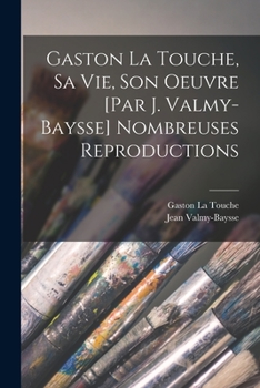 Paperback Gaston La Touche, sa vie, son oeuvre [par J. Valmy-Baysse] Nombreuses reproductions [French] Book