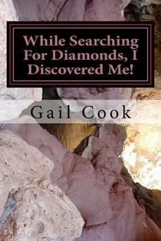 Paperback While Searching For Diamonds, I Discovered Me!: Favor Feels Good But, It Sure Ain't Free Book